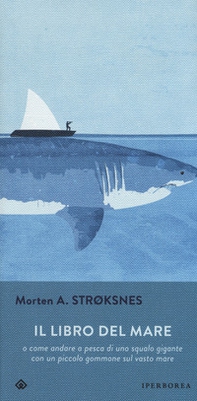 Il libro del mare o come andare a pesca di uno squalo gigante con un piccolo gommone sul vasto mare - Librerie.coop
